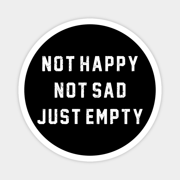 Not Happy Not Sad Just Empty Magnet by Cutepitas
